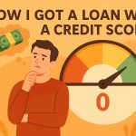 How I Got a Loan With a 0 Credit Score